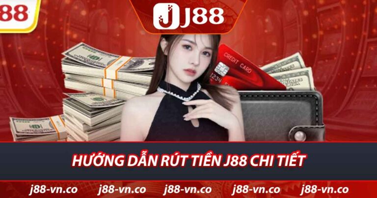 Hướng dẫn rút tiền J88 chi tiết