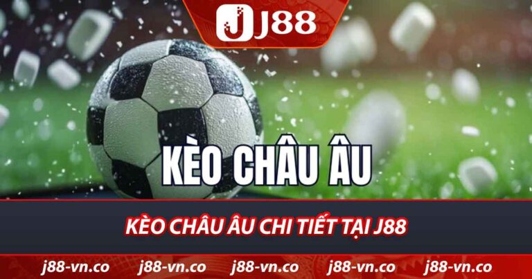 Kèo Châu Âu chi tiết tại J88